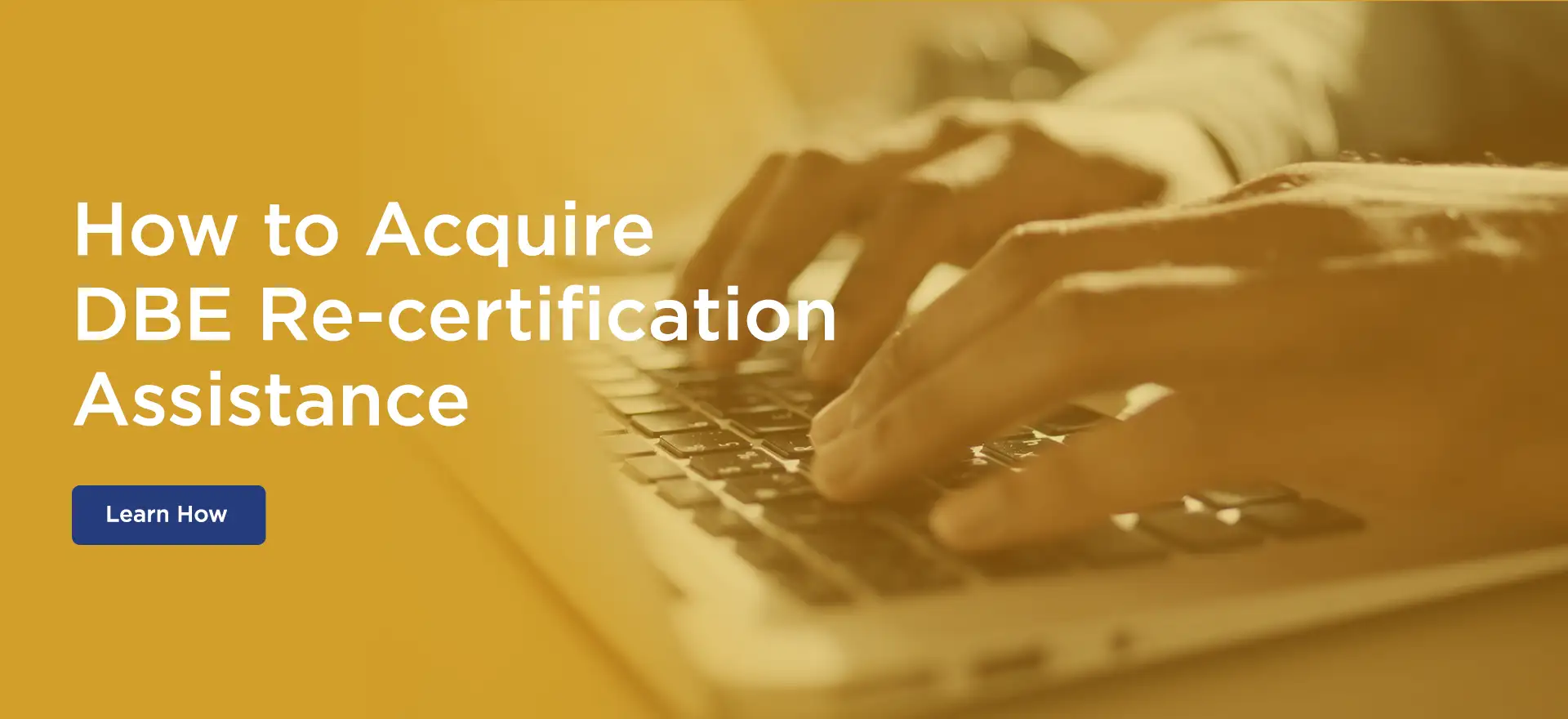 How to Acquire DBE Re-certification Assistance for Serviceable Firms How to Acquire DBE Re-certification Assistance for Serviceable Firms